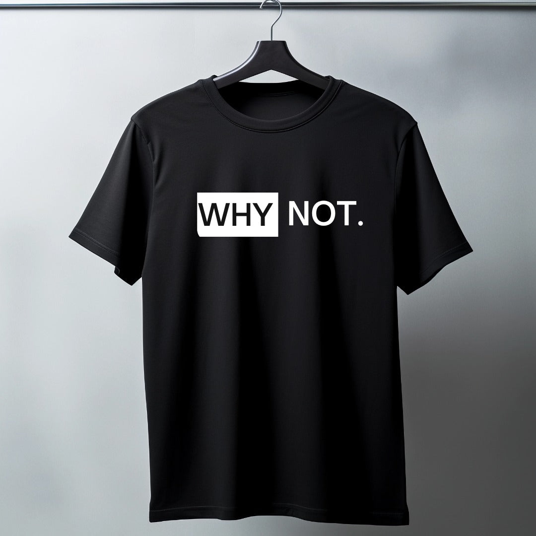 WHY NOT? T SHIRT